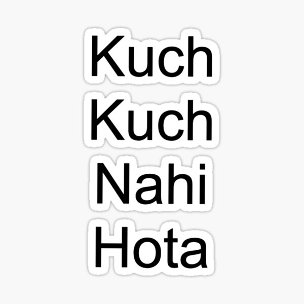"Kuch Kuch Nahi Hota" Sticker for Sale by BrownieChic Redbubble