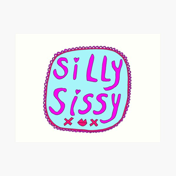 Silly Sissy Art Print