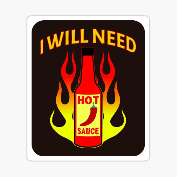 Funny Hot Sauce I Will Need Hot Sauce Sticker For Sale By Baingraphics Redbubble 4512