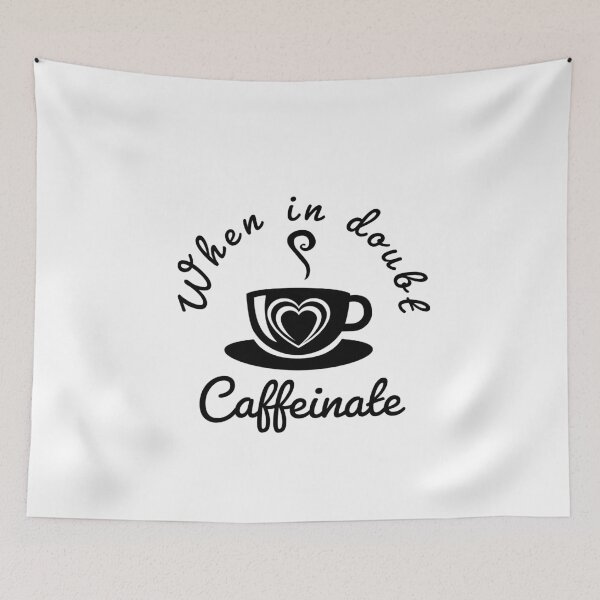 Item preview, when in doubt caffeinate - funny Coffee lover quote. designed and sold by Theleochick.