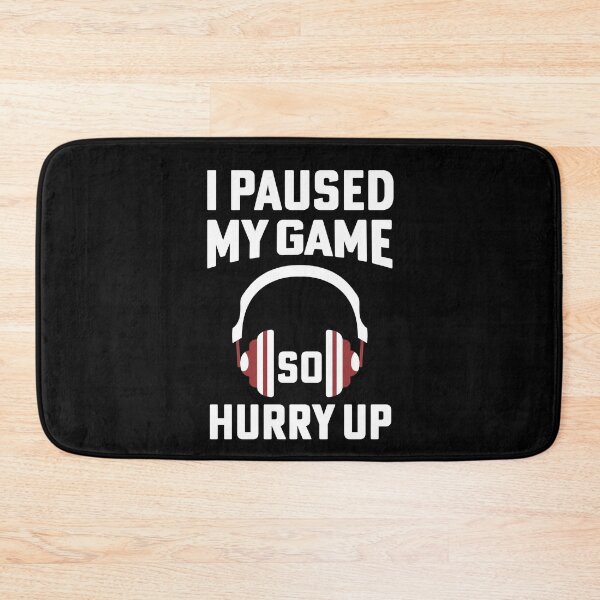 Item preview, I Paused My Game, So Hurry Up - Funny Gamer designed and sold by NSTeeDesign.