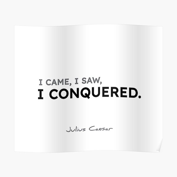 Julius Caesar quotes - I came, I saw, I conquered. Poster
