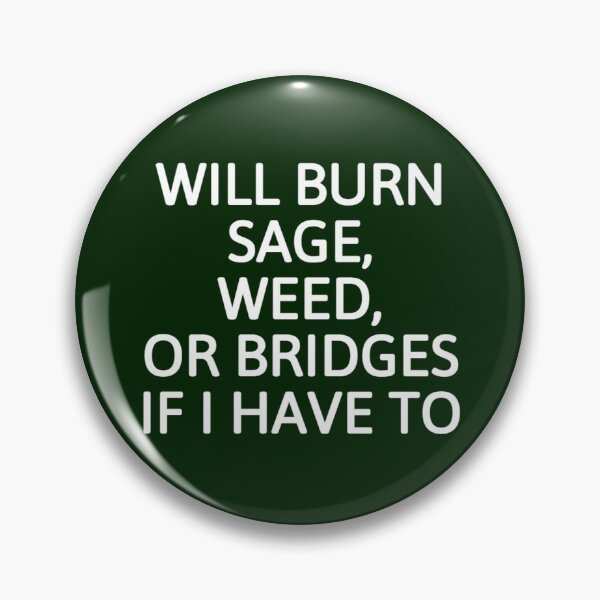 Item preview, Will Burn Sage Weed And Bridges If I Need To designed and sold by JG0024.