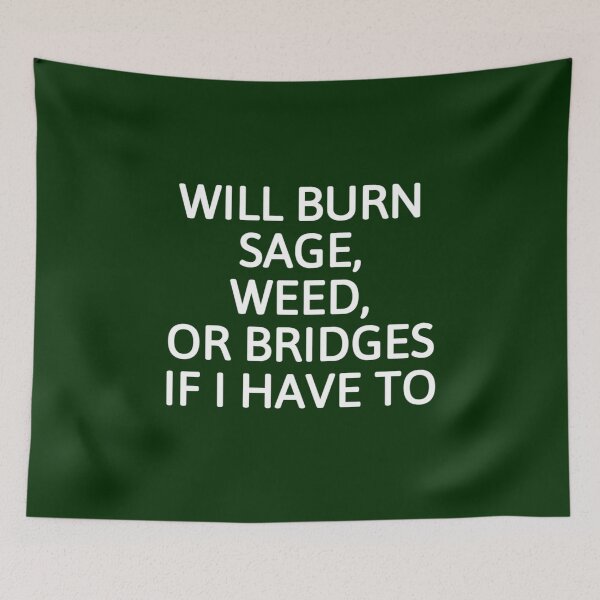 Item preview, Will Burn Sage Weed And Bridges If I Need To designed and sold by JG0024.