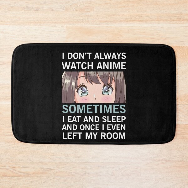 Item preview, I Don't Always Watch Anime designed and sold by NajoFashions.