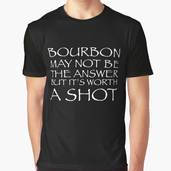 Item preview, Bourbon may not be the answer but it's worth a shot designed and sold by pearlindustries.