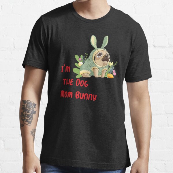 i'm the Dog Mom Bunny Essential T-Shirt