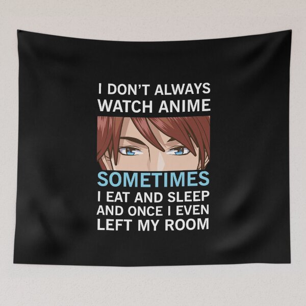 Item preview, I Don't Always Watch Anime designed and sold by NajoFashions.