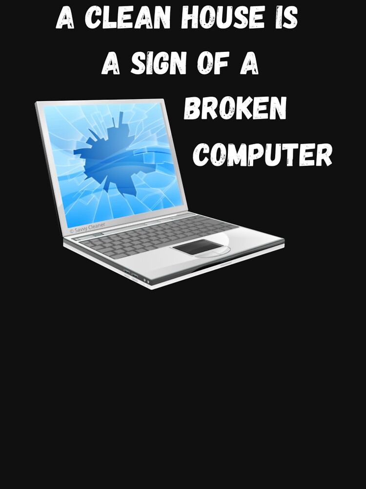 Broken Computer Cleaning Lady Gift Humor by SavvyCleaner