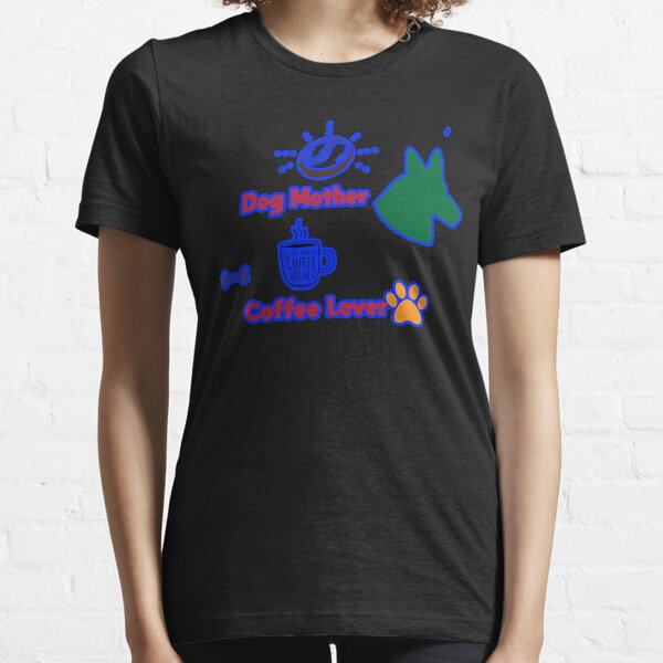 Dog Mother Coffee Lover Essential T-Shirt
