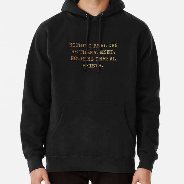 Nothing real can be threatened. Nothing unreal exists. (Distressed gold texture) Pullover Hoodie