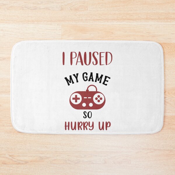 Item preview, I Paused My Game, So Hurry Up - Funny Gamer designed and sold by NSTeeDesign.
