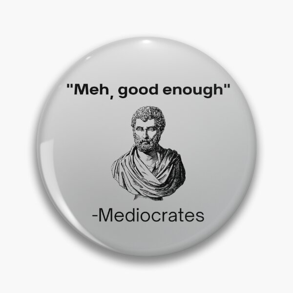 Item preview, Meh, good enough, mediocrates demotivational quote designed and sold by ComfyCrown.
