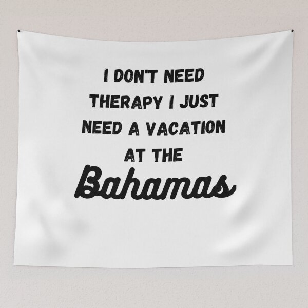 Item preview, i Don't Need Therapy i just need a vacation at the Bahamas designed and sold by CultOfHustlers.