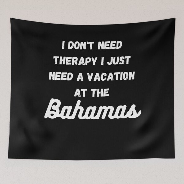 Item preview,  i Don't Need Therapy i just need a vacation at the Bahamas designed and sold by CultOfHustlers.
