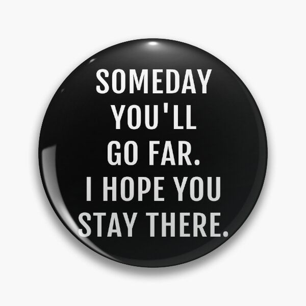 Item preview, Someday You'll Go Far. I Hope You Stay There. designed and sold by Piztees.