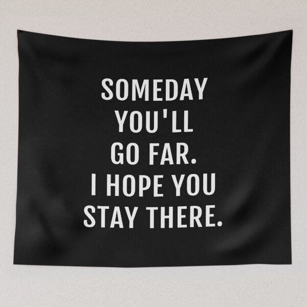 Item preview, Someday You'll Go Far. I Hope You Stay There. designed and sold by Piztees.