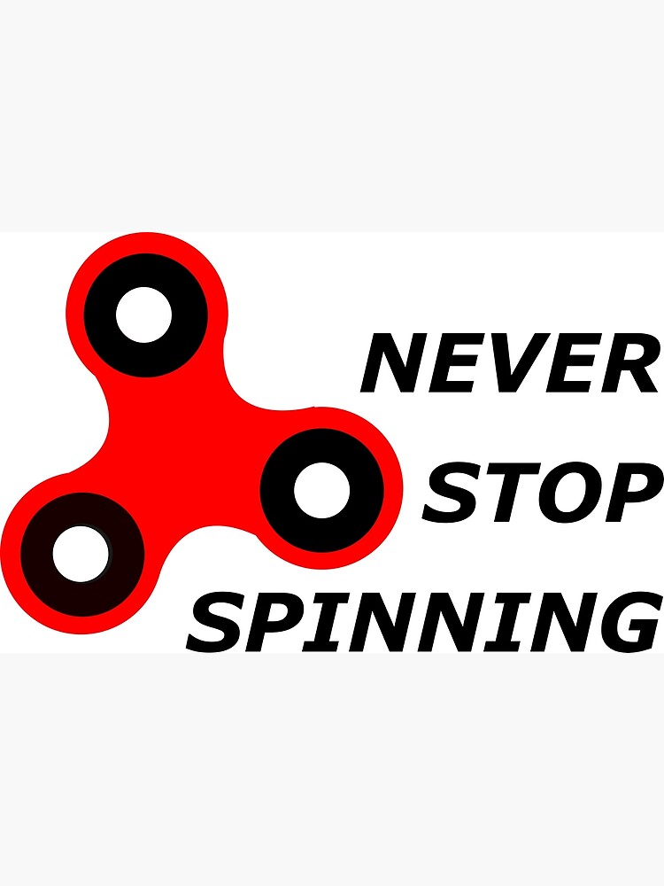 "Never Stop Spinning Fidget Spinner" Poster for Sale by SerenityGraphix Redbubble