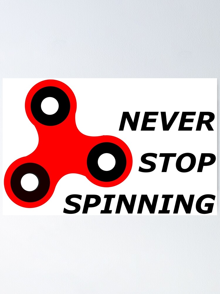 "Never Stop Spinning Fidget Spinner" Poster for Sale by SerenityGraphix