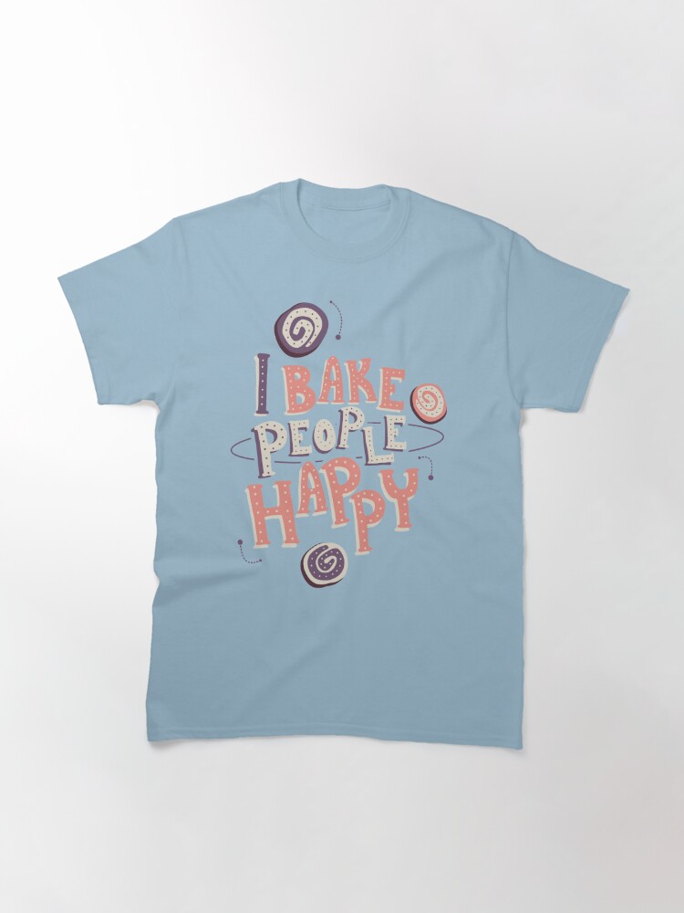 Alternate view of I Bake People Happy Classic T-Shirt