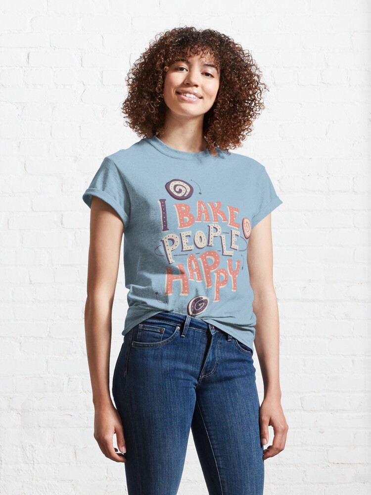 Alternate view of I Bake People Happy Classic T-Shirt