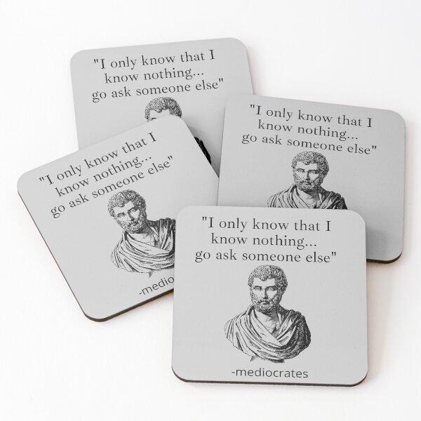 Item preview, I only know that I know nothing ... go ask someone else, mediocrates demotivational quote designed and sold by ComfyCrown.