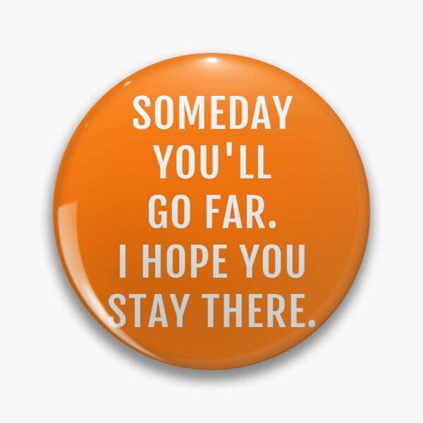 Item preview, Someday You'll Go Far. I Hope You Stay There. Comebacks designed and sold by Piztees.