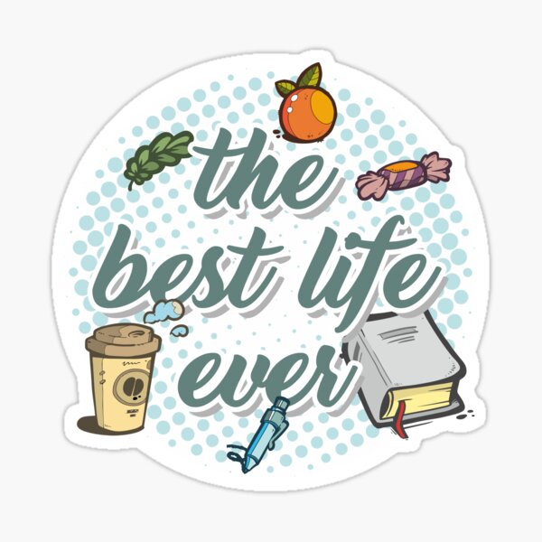 "The best life ever" Sticker for Sale by JWREGALOS Redbubble
