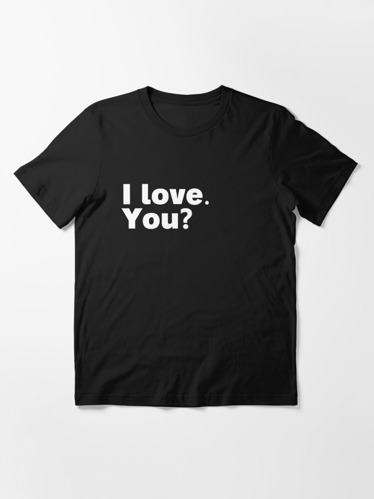 Alternate view of I love. You? Essential T-Shirt