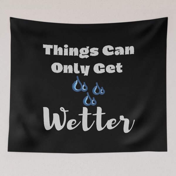 Item preview, Things Can Only Get Wetter designed and sold by walidsam07.