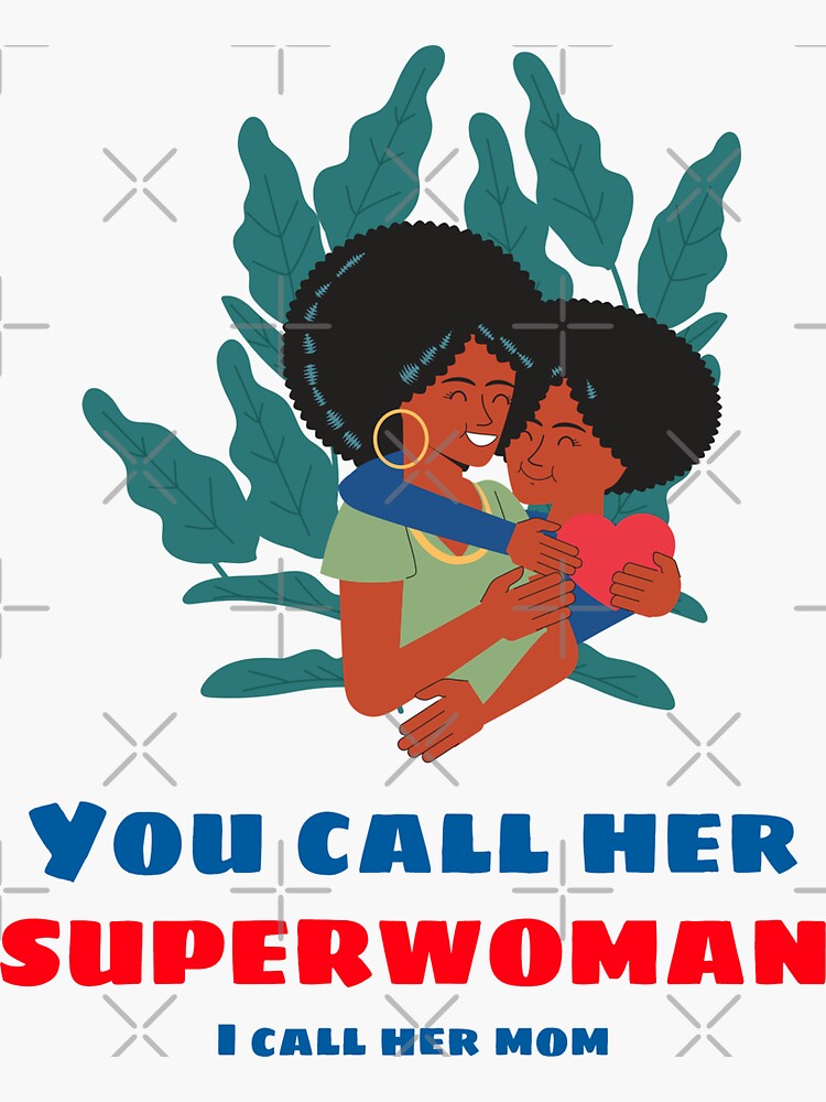 You Call Her Superwoman I Call Her Mom Sticker By Brownskinlove Redbubble 