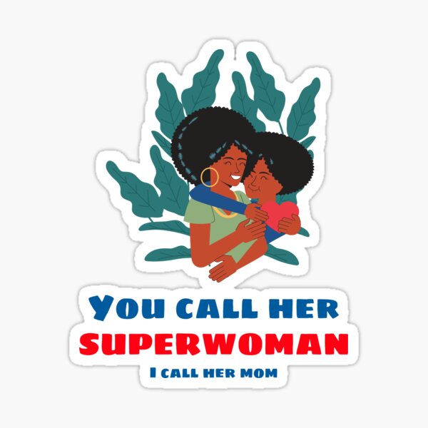 You Call Her Superwoman I Call Her Mom Sticker By Brownskinlove Redbubble 