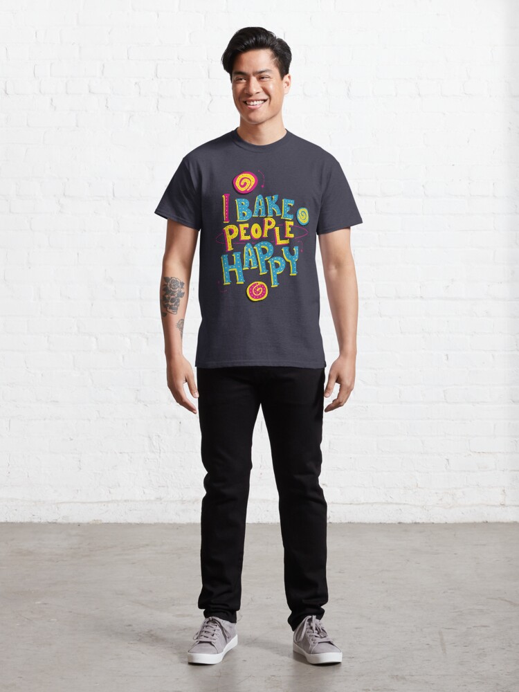 Alternate view of I Bake People Happy Classic T-Shirt