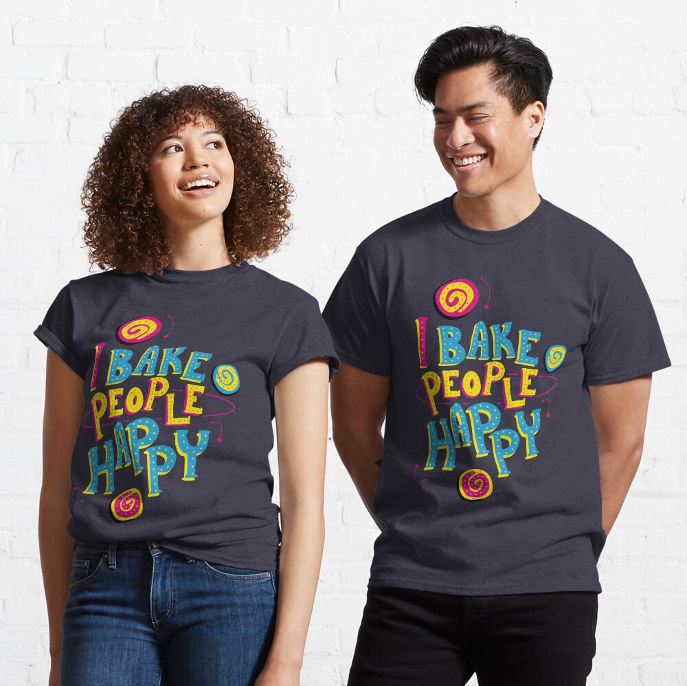 I Bake People Happy Classic T-Shirt