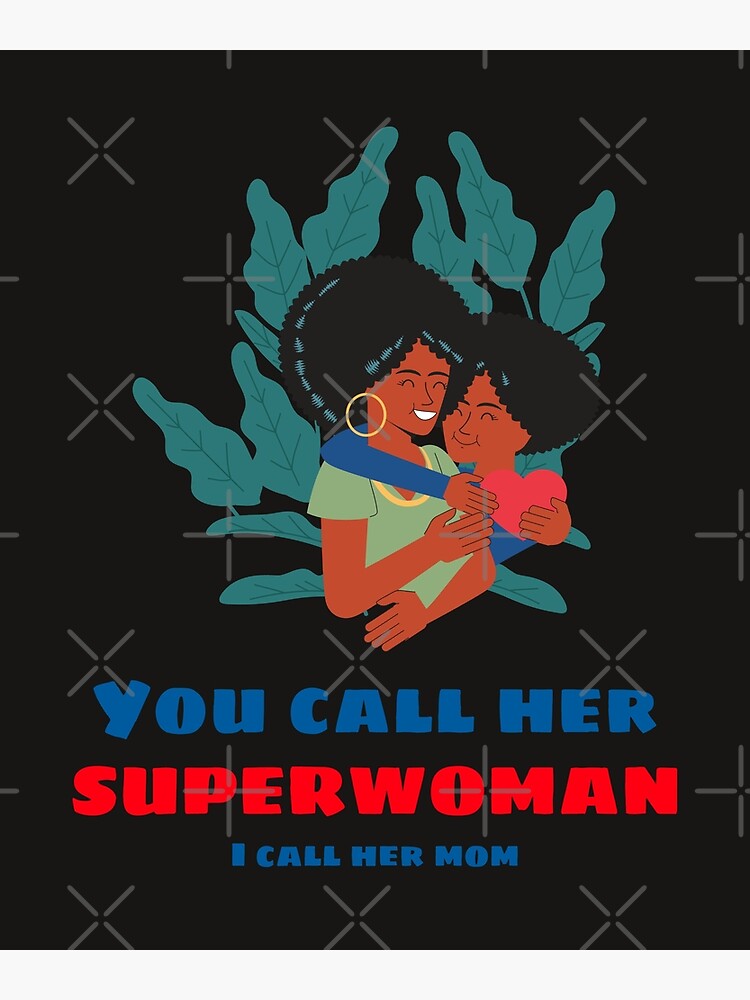 You Call Her Superwoman I Call Her Mom Poster For Sale By Brownskinlove Redbubble 