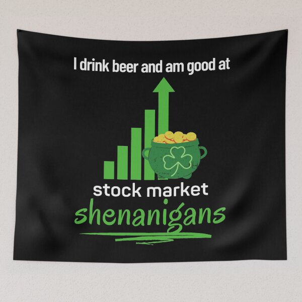 Item preview, I Drink Beer And Am Good At Stock Market Shenanigans designed and sold by StormyMuse.