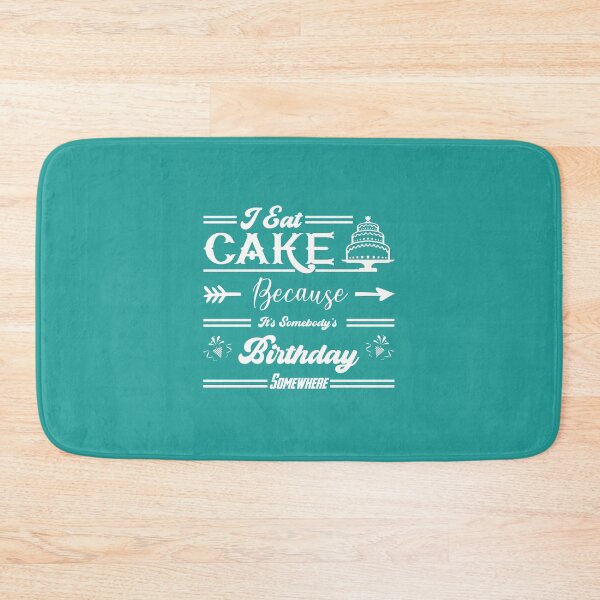 Item preview, I Eat Cake Because It's Somebody's Birthday Somewhere designed and sold by Designting.