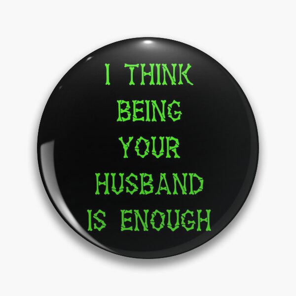 Item preview, I Think Being Your Husband Is Enough  designed and sold by Lartheviking.