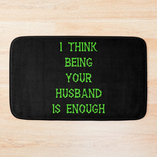 Item preview, I Think Being Your Husband Is Enough  designed and sold by Lartheviking.