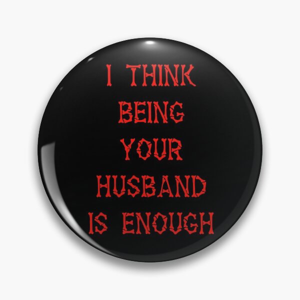 Item preview, I Think Being Your Husband Is Enough  designed and sold by Lartheviking.