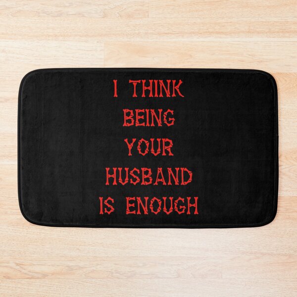 Item preview, I Think Being Your Husband Is Enough  designed and sold by Lartheviking.