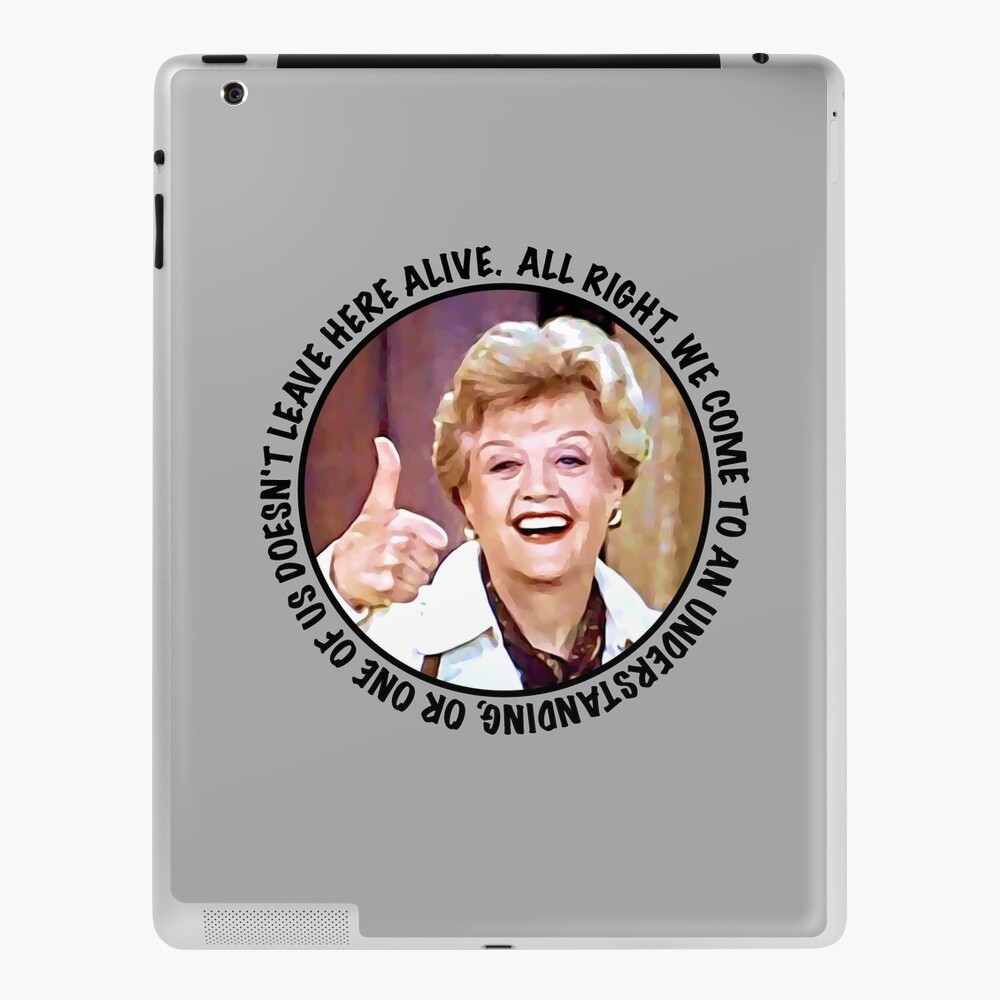 Jessica Fletcher Said All Right We Come To An Understanding Or One Of Us Doesn 39 T Leave Here Alive Ipad Case Skin By Quotethis Redbubble