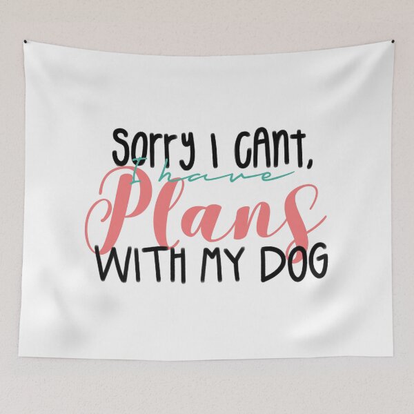 Item preview, Sorry I Cant I Have Plans With My Dog designed and sold by cduthie.