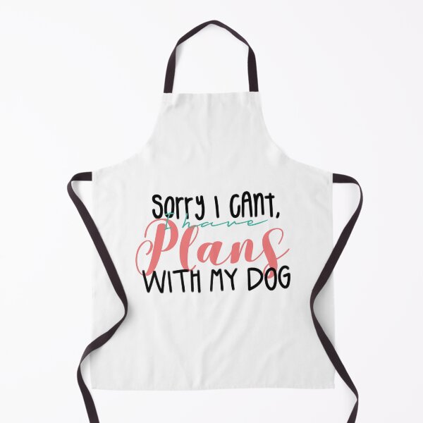 Item preview, Sorry I Cant I Have Plans With My Dog designed and sold by cduthie.