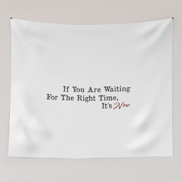 Item preview, if you are waiting for the right time it's now : Inspirational Quote, Birthday gift  designed and sold by Badrart.