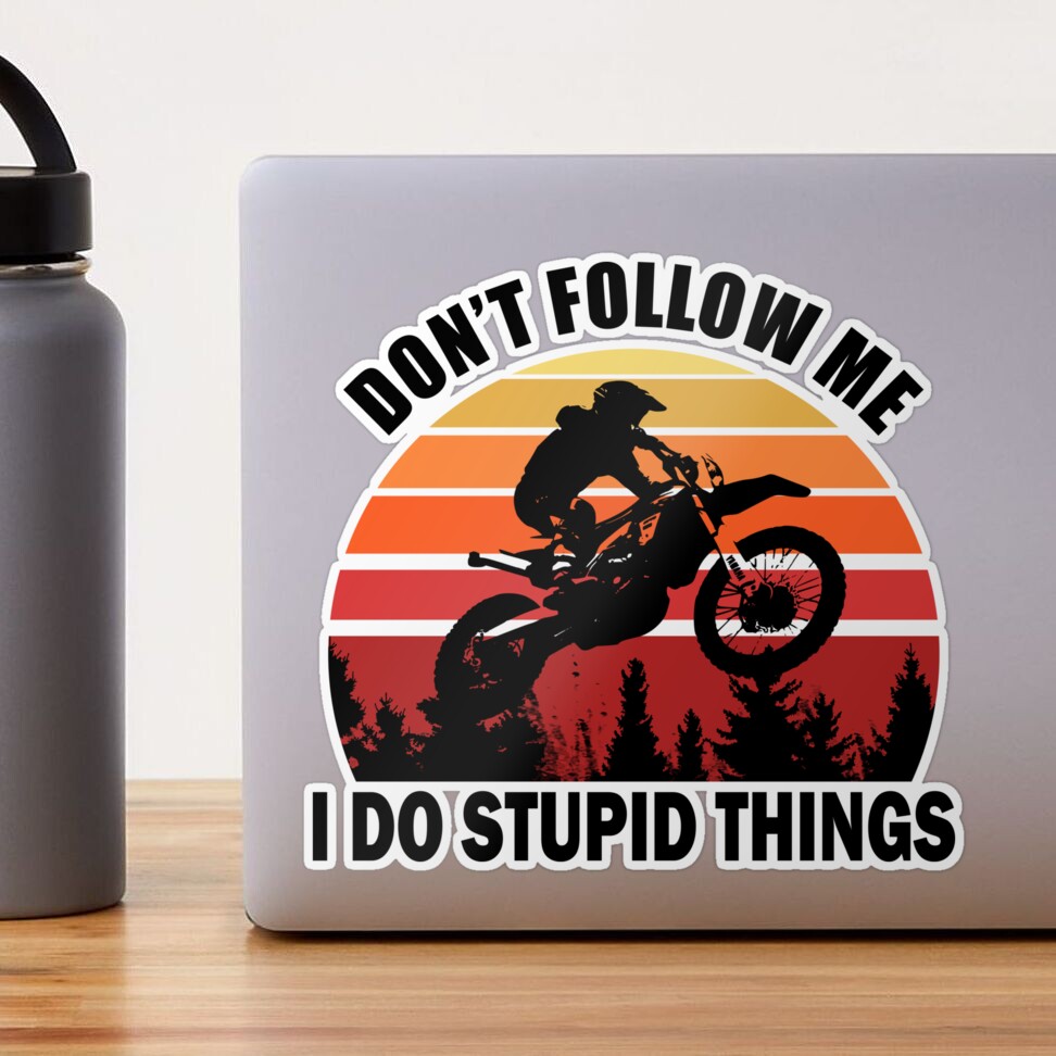 Don't follow me im about to do a bunch of stupid shit Decal Sticker Don't follow me im about to do a bunch of stupid shit Decal Sticker