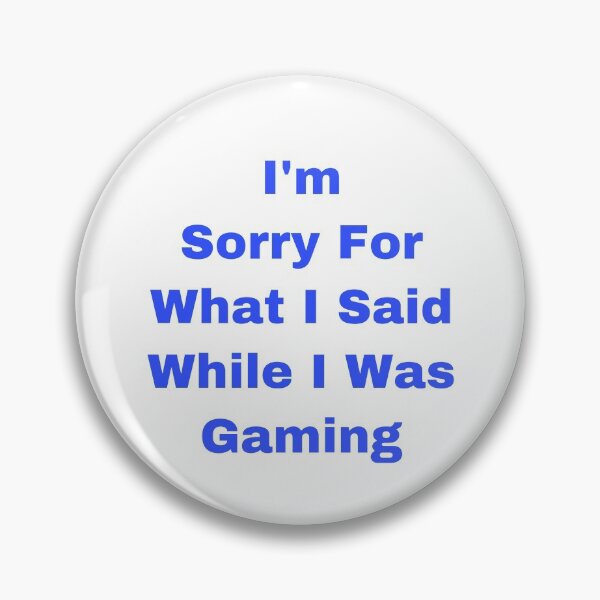 Item preview, I’m Sorry For What I Said While I Was Gaming designed and sold by Yeewen88.