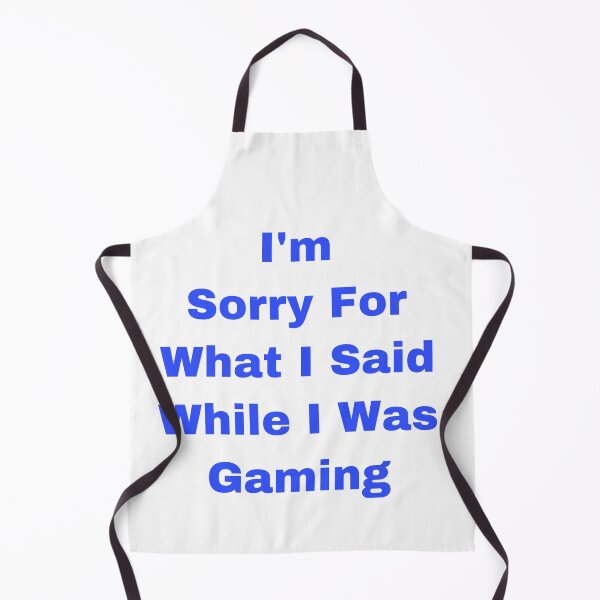 Item preview, I’m Sorry For What I Said While I Was Gaming designed and sold by Yeewen88.