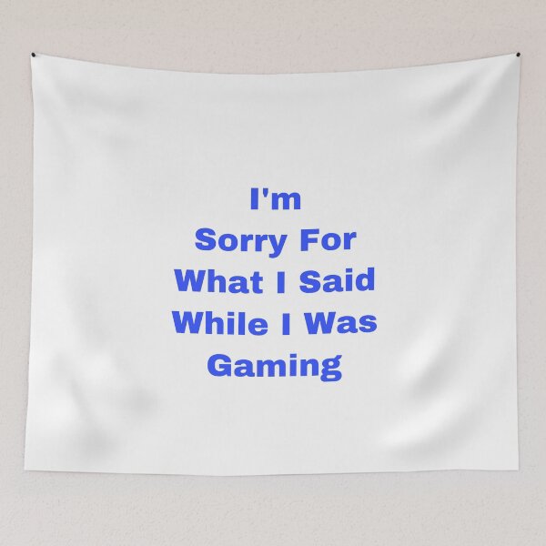 Item preview, I’m Sorry For What I Said While I Was Gaming designed and sold by Yeewen88.