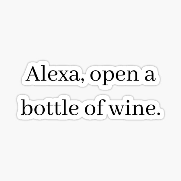 Artikel-Vorschau von Alexa, öffne eine Flasche Wein, designt und verkauft von teez4dayz.